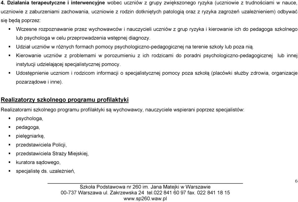 celu przeprowadzenia wstępnej diagnozy. Udział uczniów w różnych formach pomocy psychologiczno-pedagogicznej na terenie szkoły lub poza nią.