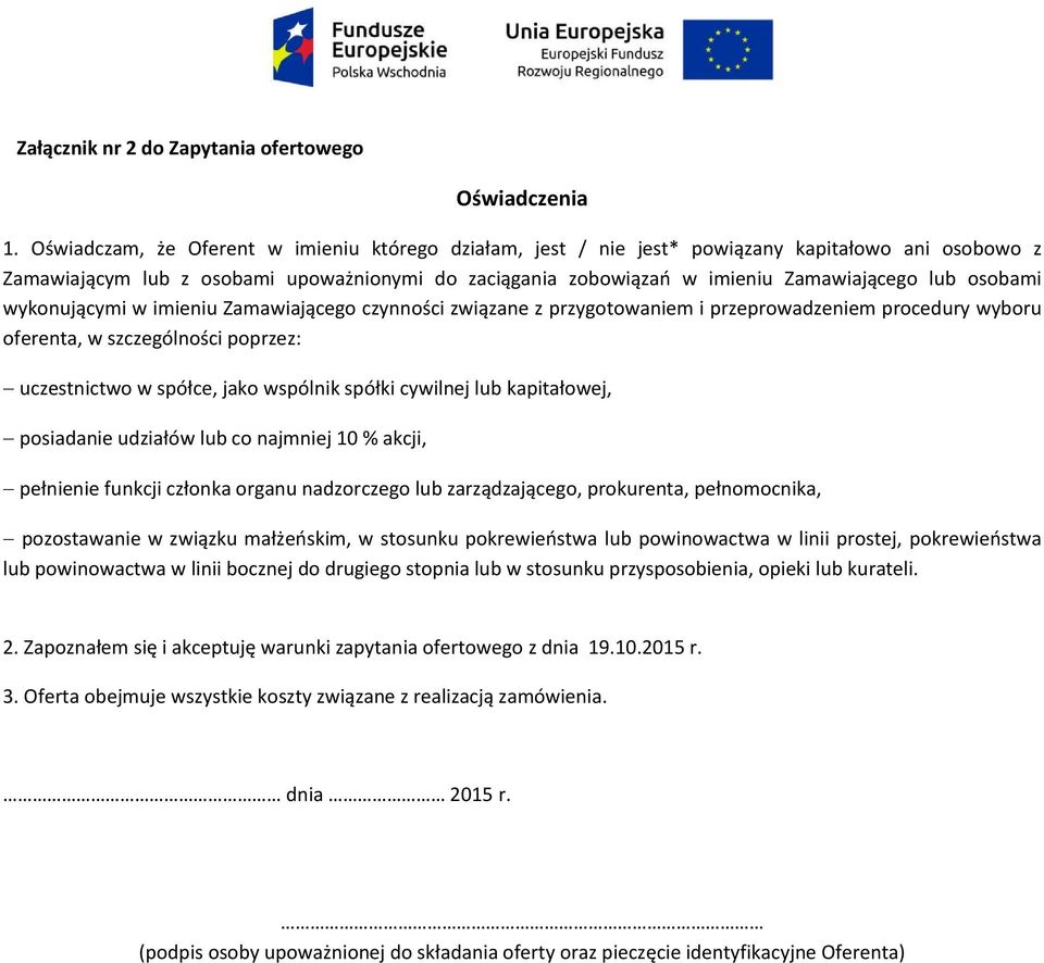 osobami wykonującymi w imieniu Zamawiającego czynności związane z przygotowaniem i przeprowadzeniem procedury wyboru oferenta, w szczególności poprzez: uczestnictwo w spółce, jako wspólnik spółki