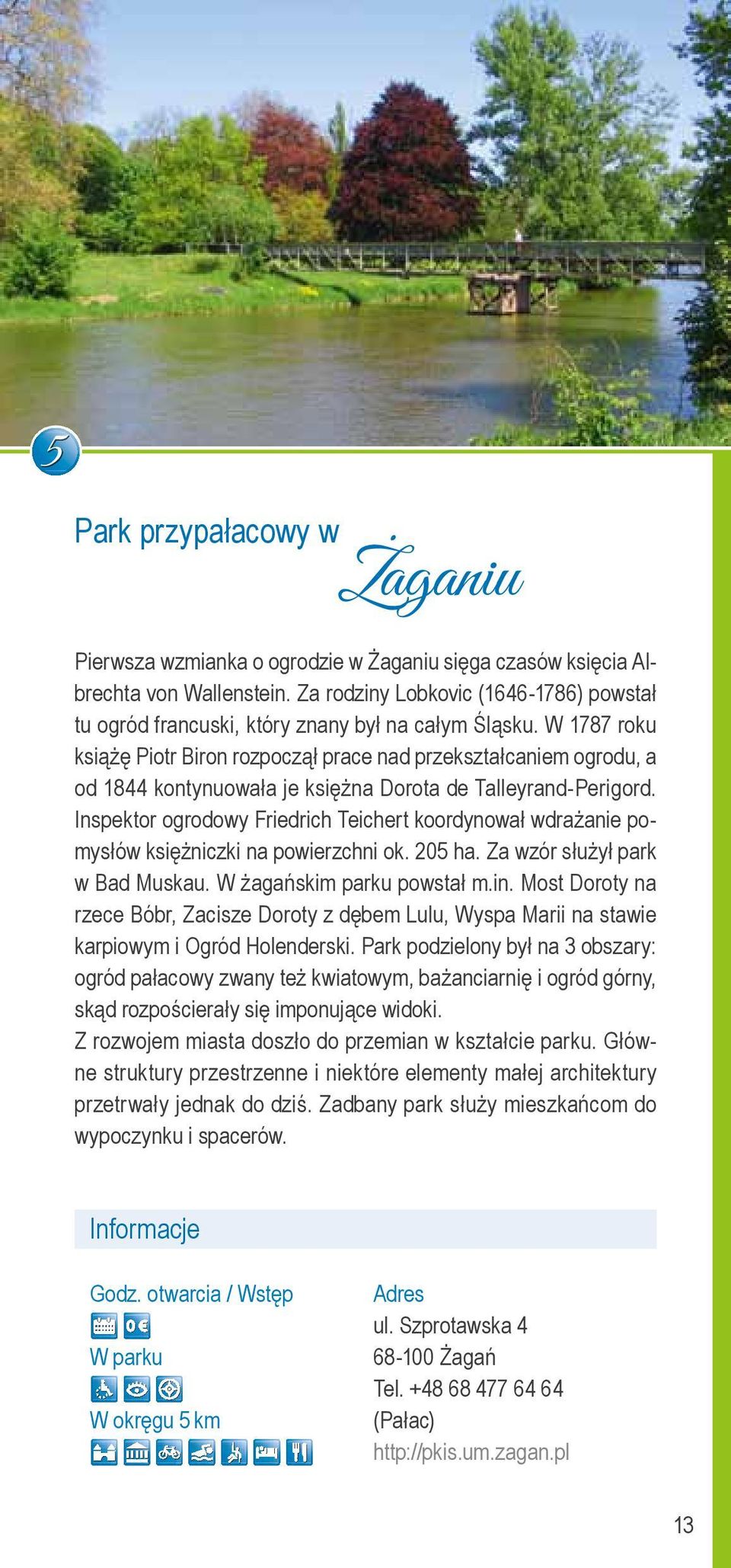 W 1787 roku książę Piotr Biron rozpoczął prace nad przekształcaniem ogrodu, a od 1844 kontynuowała je księżna Dorota de Talleyrand-Perigord.