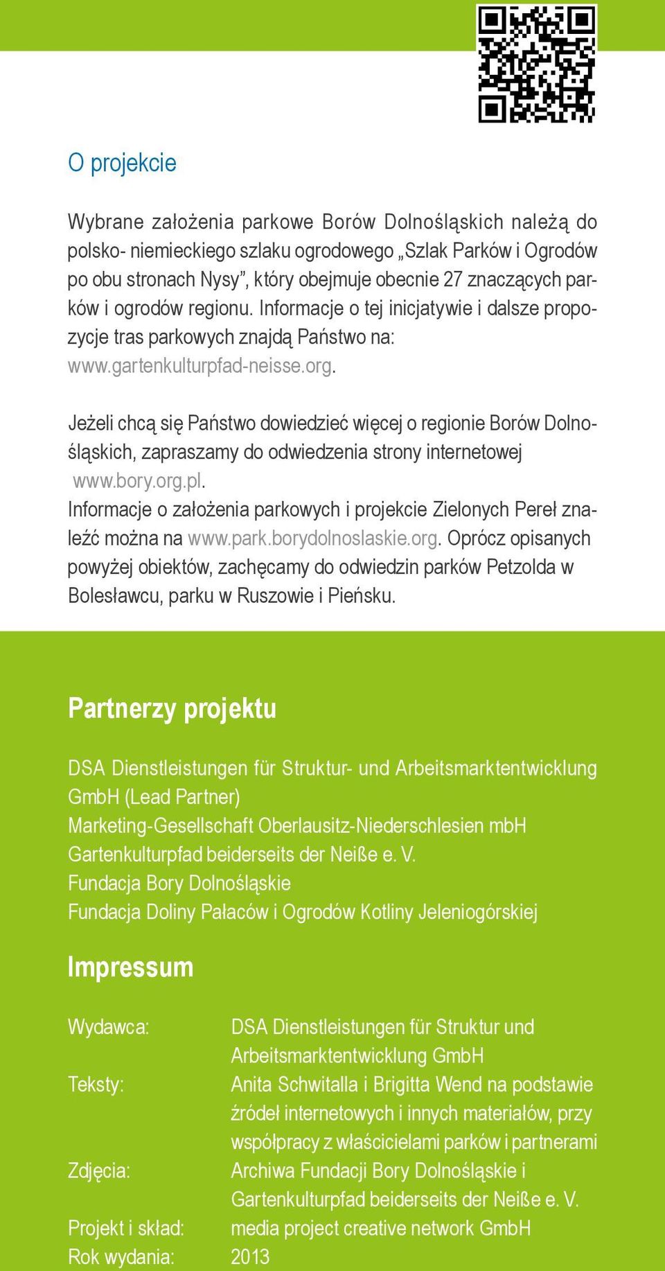 Jeżeli chcą się Państwo dowiedzieć więcej o regionie Borów Dolnośląskich, zapraszamy do odwiedzenia strony internetowej www.bory.org.pl.