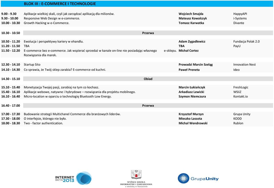 20-11.50 TBA TBA PayU 11.50-12.20 E-commerce bez e-commerce. Jak wspierać sprzedaż w kanale on-line nie posiadając własnego e-sklepu. Michał Cortez Rozwiązania dla marek. 12.30-14.