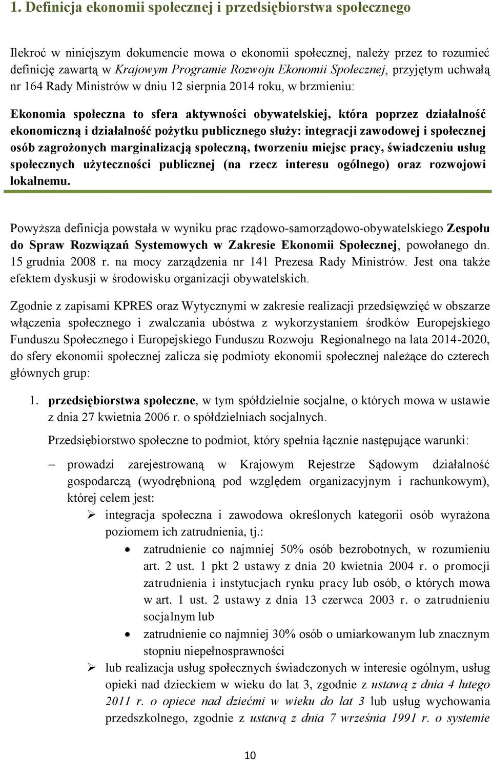 działalność pożytku publicznego służy: integracji zawodowej i społecznej osób zagrożonych marginalizacją społeczną, tworzeniu miejsc pracy, świadczeniu usług społecznych użyteczności publicznej (na