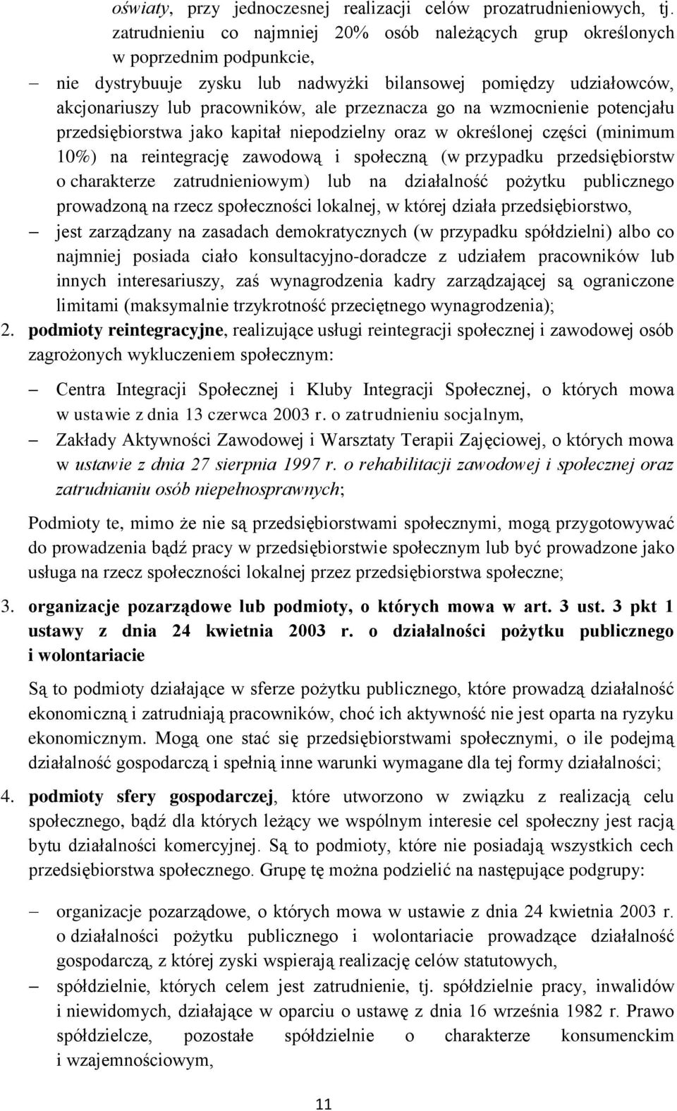 przeznacza go na wzmocnienie potencjału przedsiębiorstwa jako kapitał niepodzielny oraz w określonej części (minimum 10%) na reintegrację zawodową i społeczną (w przypadku przedsiębiorstw o