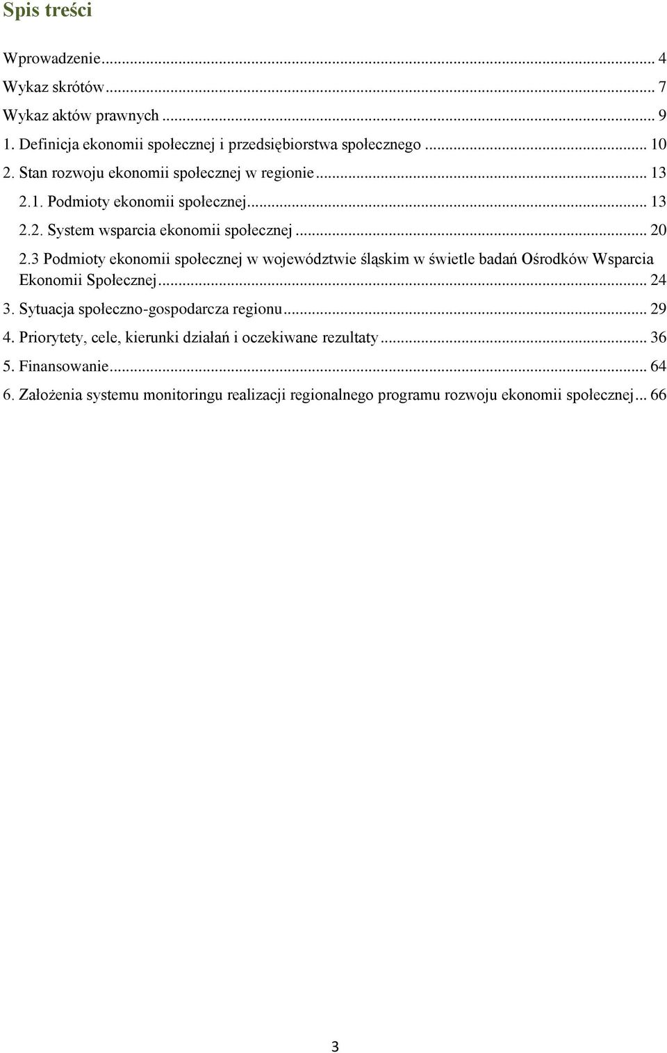 3 Podmioty ekonomii społecznej w województwie śląskim w świetle badań Ośrodków Wsparcia Ekonomii Społecznej... 24 3. Sytuacja społeczno-gospodarcza regionu.