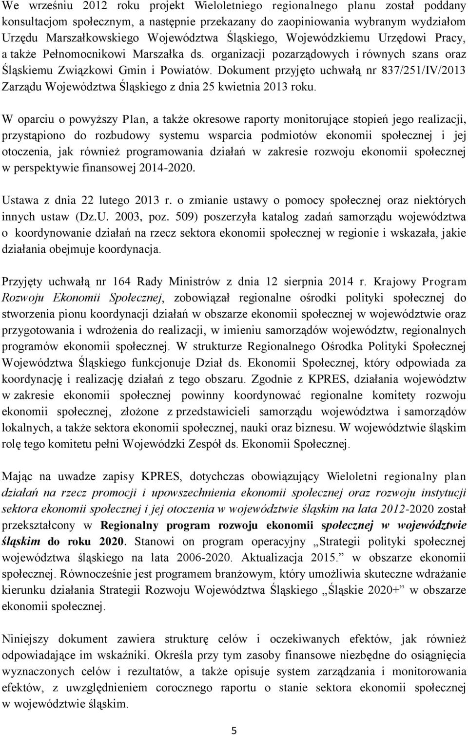 Dokument przyjęto uchwałą nr 837/251/IV/2013 Zarządu Województwa Śląskiego z dnia 25 kwietnia 2013 roku.