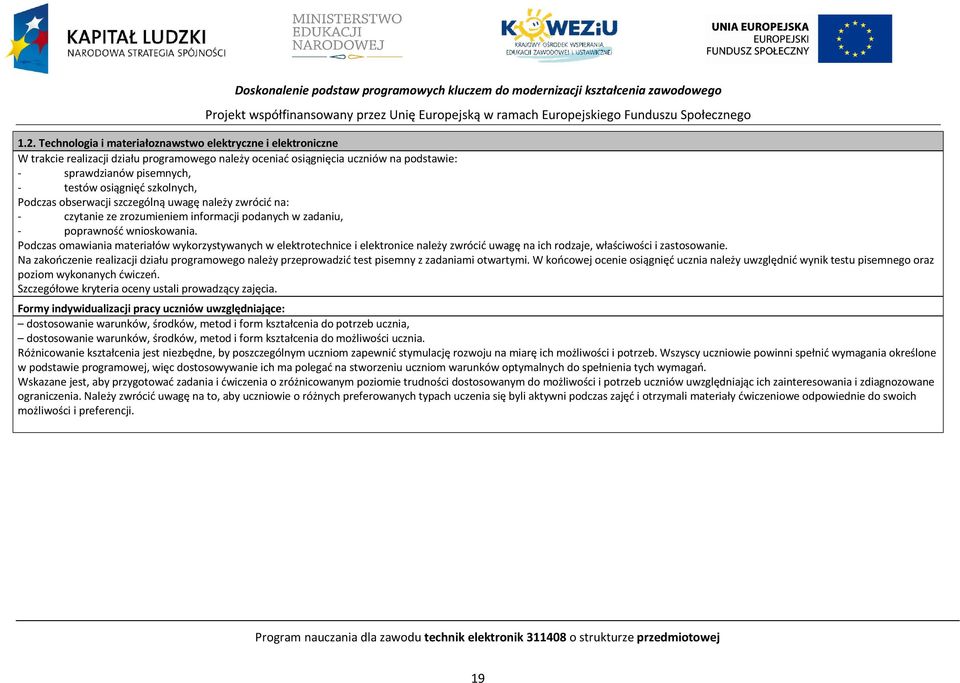 szkolnych, odczas obserwacji szczególną uwagę należy zwrócić na: - czytanie ze zrozumieniem informacji podanych w zadaniu, - poprawność wnioskowania.