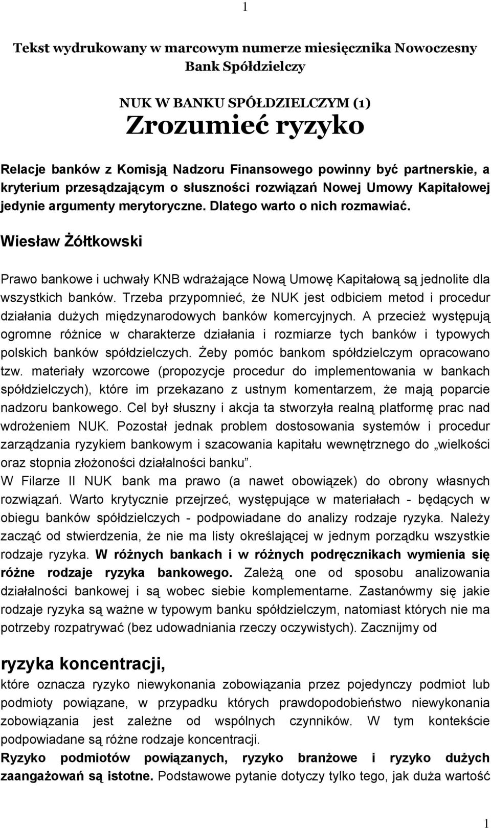 Wiesław Żółtkowski Prawo bankowe i uchwały KNB wdrażające Nową Umowę Kapitałową są jednolite dla wszystkich banków.