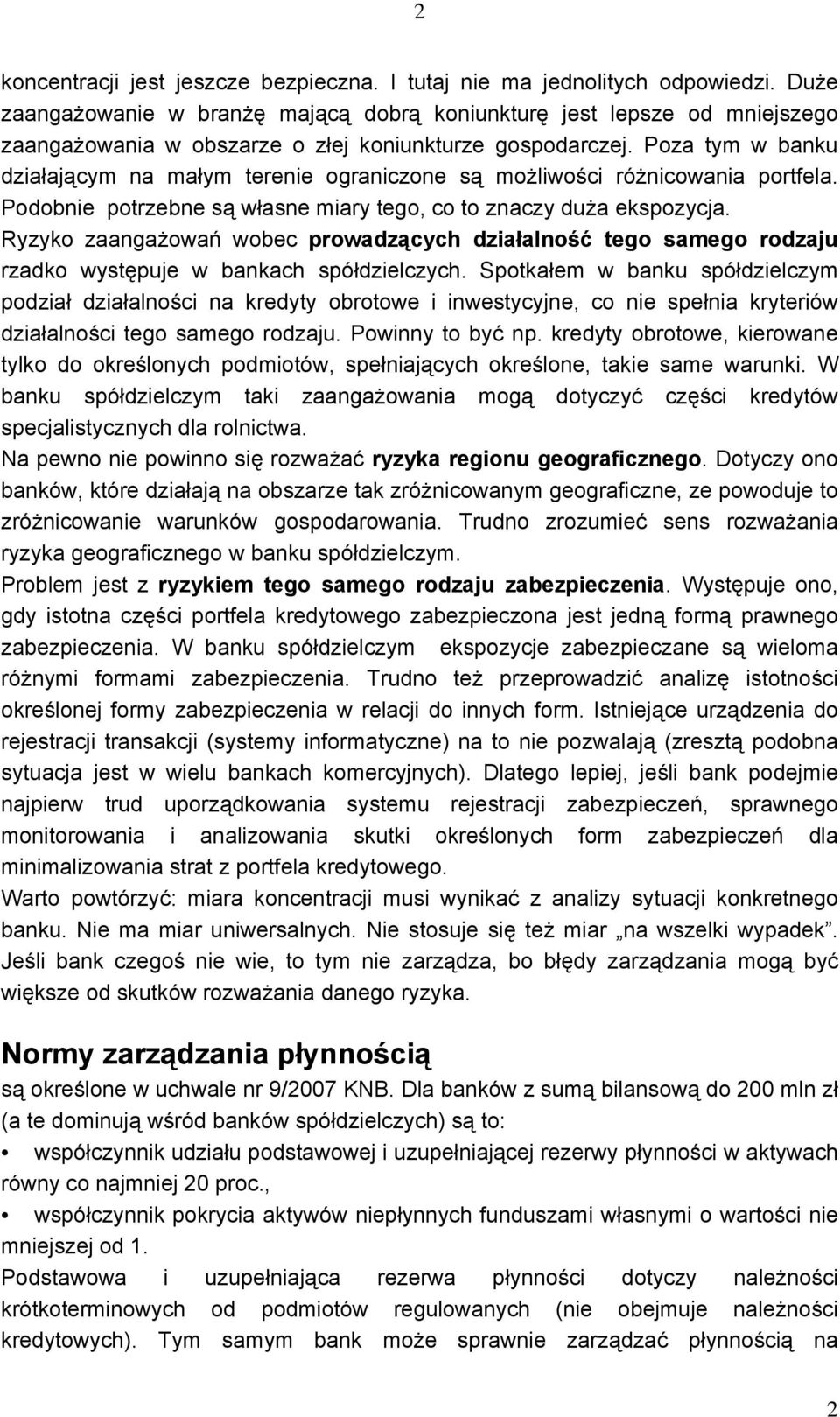 Poza tym w banku działającym na małym terenie ograniczone są możliwości różnicowania portfela. Podobnie potrzebne są własne miary tego, co to znaczy duża ekspozycja.