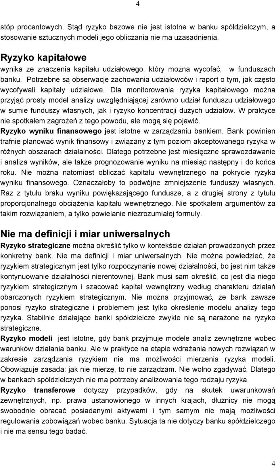 Potrzebne są obserwacje zachowania udziałowców i raport o tym, jak często wycofywali kapitały udziałowe.