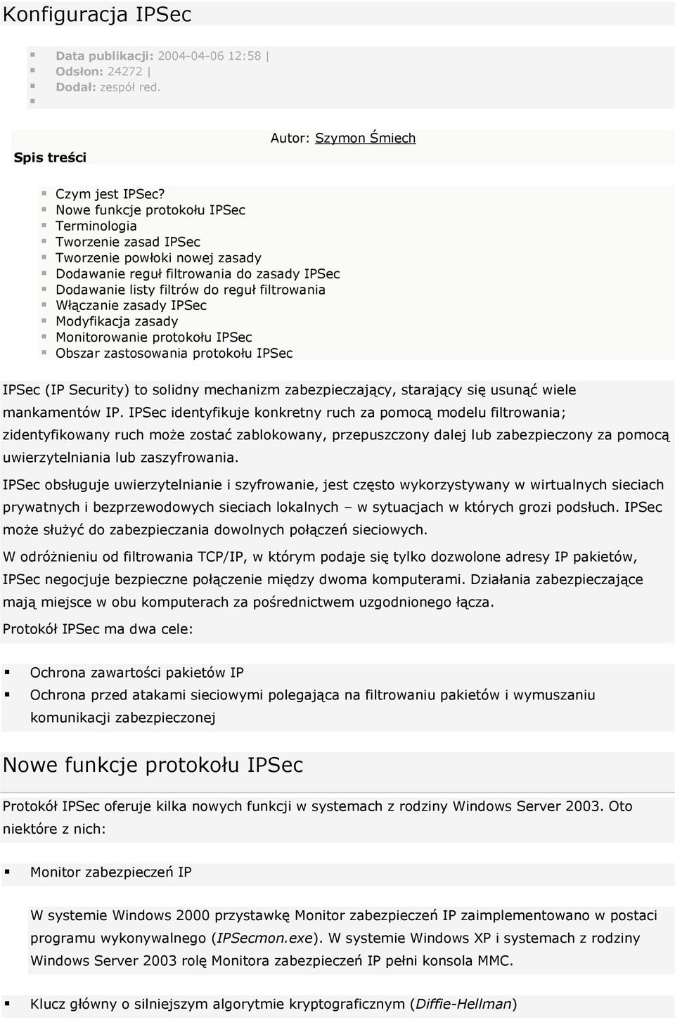 zasady IPSec Modyfikacja zasady Monitorowanie protokołu IPSec Obszar zastosowania protokołu IPSec IPSec (IP Security) to solidny mechanizm zabezpieczający, starający się usunąć wiele mankamentów IP.