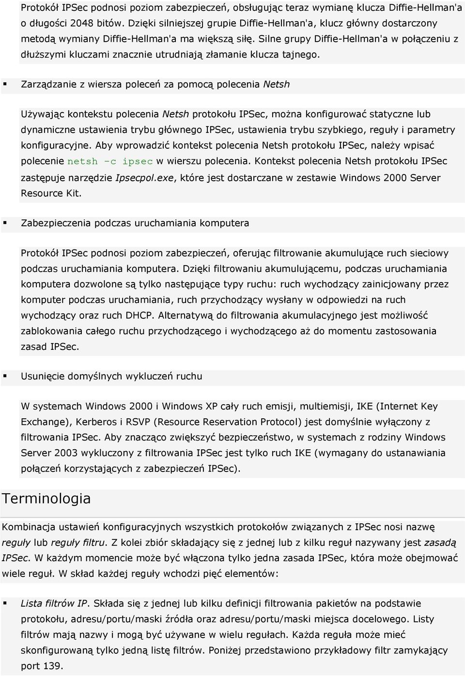 Silne grupy Diffie-Hellman'a w połączeniu z dłuższymi kluczami znacznie utrudniają złamanie klucza tajnego.