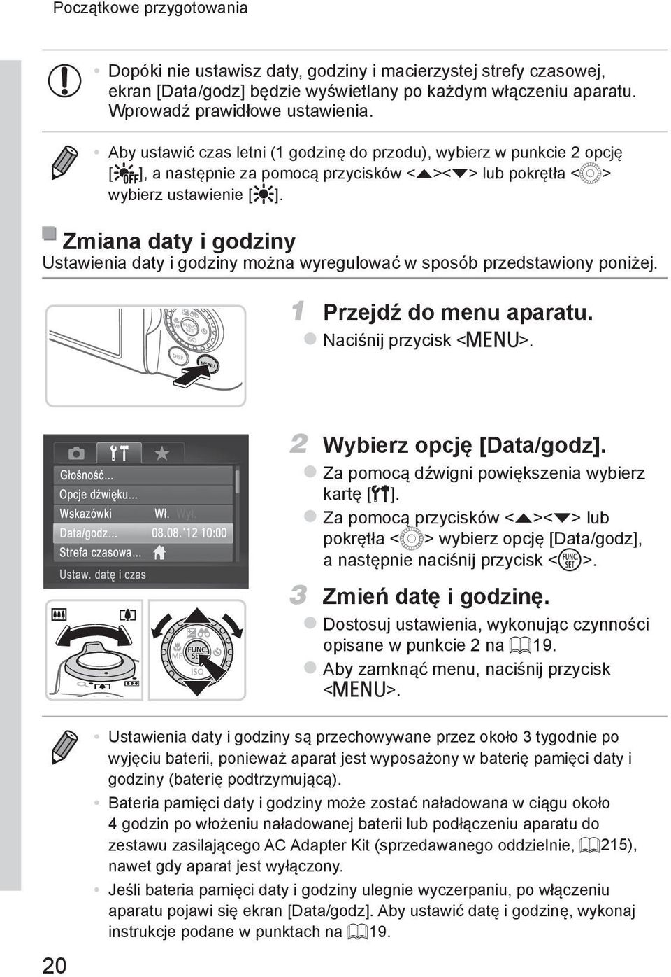 Zmiana daty i godziny Ustawienia daty i godziny można wyregulować w sposób przedstawiony poniżej. 1 Przejdź do menu aparatu. znaciśnij przycisk <n>. 2 Wybierz opcję [Data/godz].