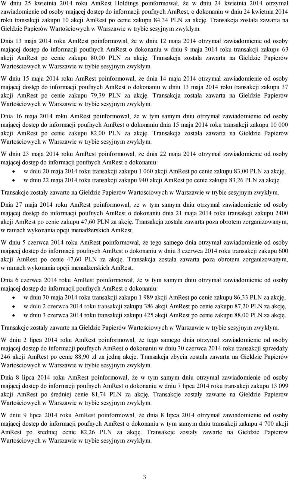 Dnia 13 maja 2014 roku AmRest poinformował, że w dniu 12 maja 2014 otrzymał zawiadomienie od osoby mającej dostęp do informacji poufnych AmRest o dokonaniu w dniu 9 maja 2014 roku transakcji zakupu