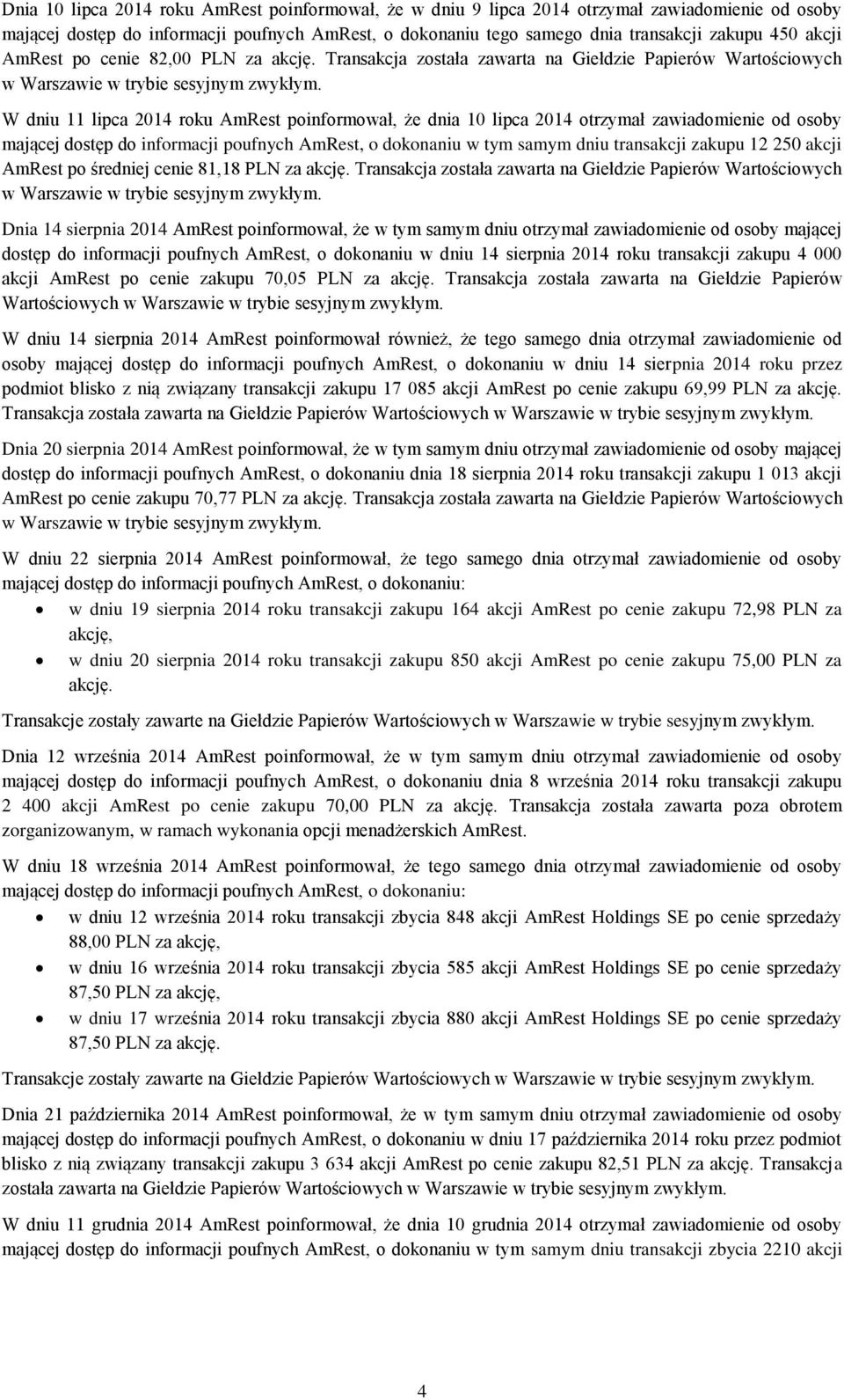 W dniu 11 lipca 2014 roku AmRest poinformował, że dnia 10 lipca 2014 otrzymał zawiadomienie od osoby mającej dostęp do informacji poufnych AmRest, o dokonaniu w tym samym dniu transakcji zakupu 12