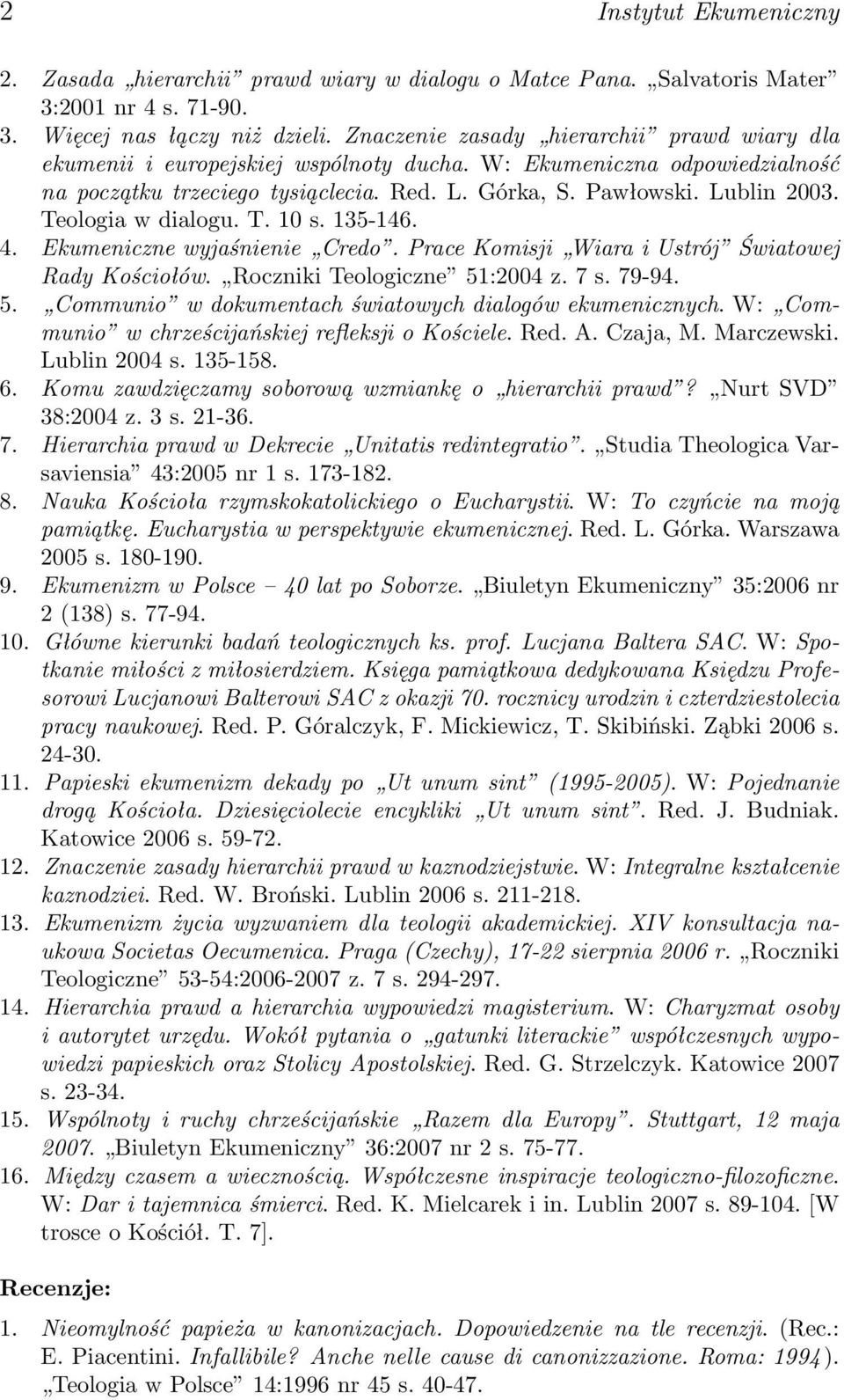 Teologia w dialogu. T. 10 s. 135-146. 4. Ekumeniczne wyjaśnienie Credo. Prace Komisji Wiara i Ustrój Światowej Rady Kościołów. Roczniki Teologiczne 51