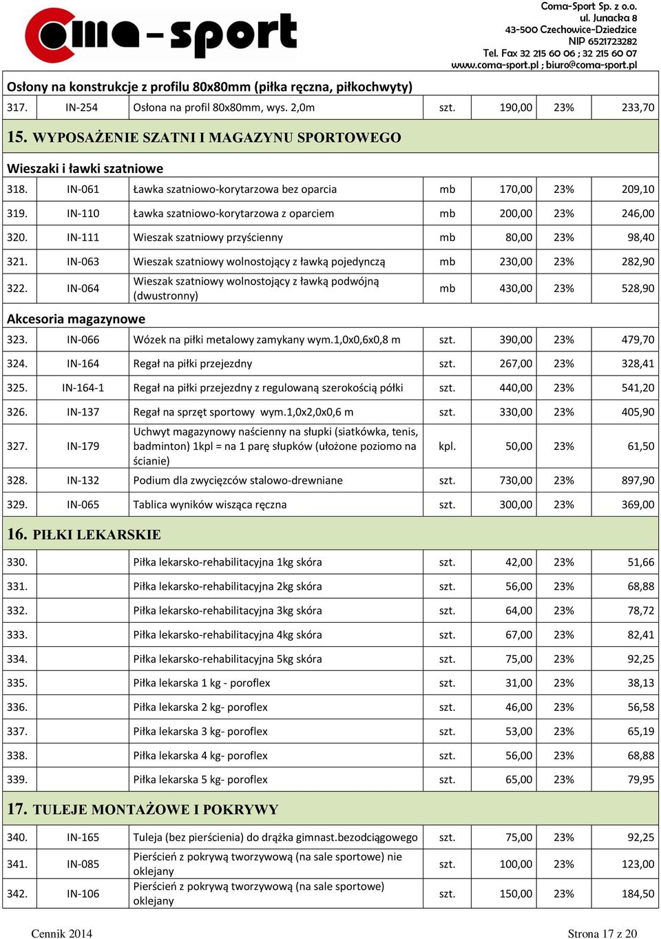 IN-110 Ławka szatniowo-korytarzowa z oparciem mb 200,00 23% 246,00 320. IN-111 Wieszak szatniowy przyścienny mb 80,00 23% 98,40 321.