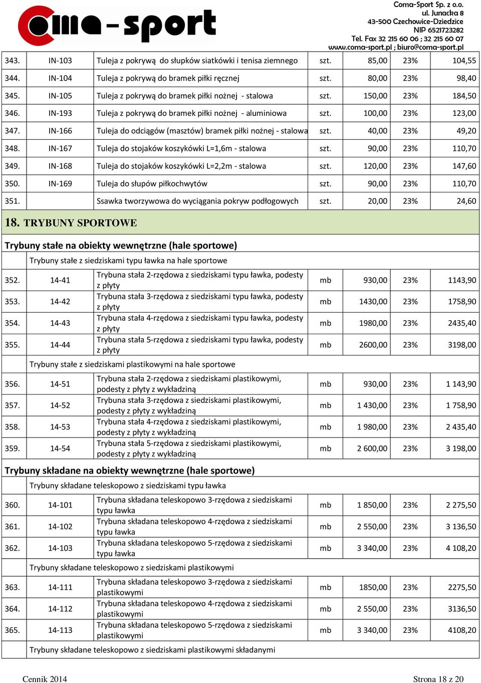 IN-166 Tuleja do odciągów (masztów) bramek piłki nożnej - stalowa szt. 40,00 23% 49,20 348. IN-167 Tuleja do stojaków koszykówki L=1,6m - stalowa szt. 90,00 23% 110,70 349.