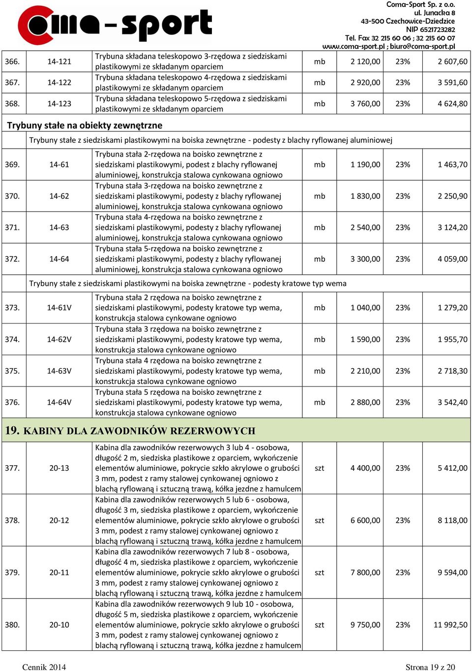 składanym oparciem Trybuna składana teleskopowo 5-rzędowa z siedziskami plastikowymi ze składanym oparciem Coma-Sport Sp. z o.o. mb 2 120,00 23% 2 607,60 mb 2 920,00 23% 3 591,60 mb 3 760,00 23% 4 624,80 Trybuny stałe z siedziskami plastikowymi na boiska zewnętrzne - podesty z blachy ryflowanej aluminiowej 369.