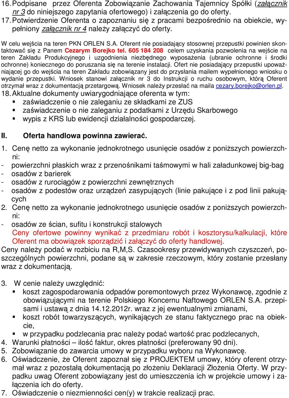 Oferent nie posiadający stosownej przepustki powinien skontaktować się z Panem Cezarym Borejko tel.