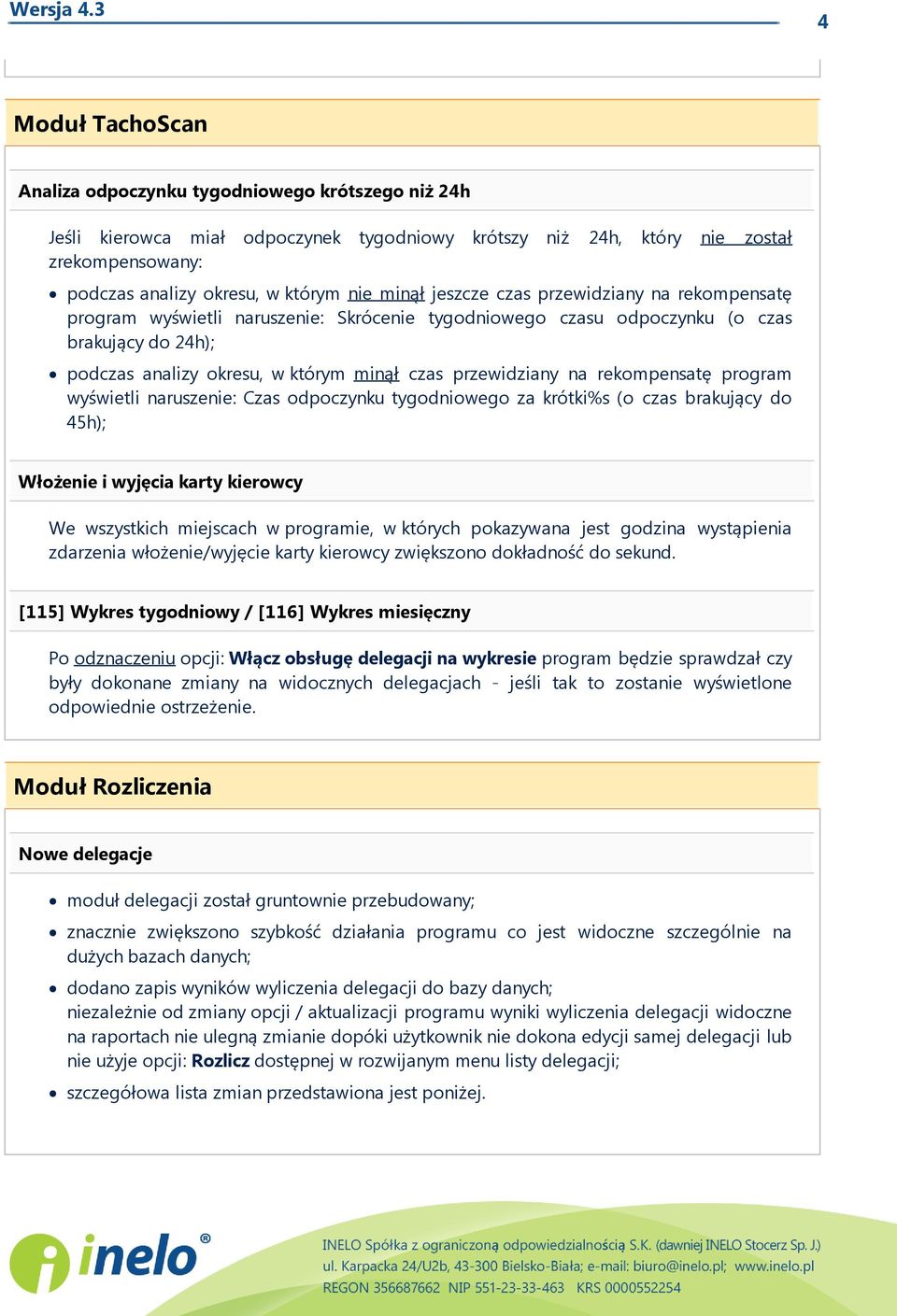 przewidziany na rekompensatę program wyświetli naruszenie: Czas odpoczynku tygodniowego za krótki%s (o czas brakuj ący do 45h); Włożenie i wyjęcia karty kierowcy We wszystkich miej scach w programie,