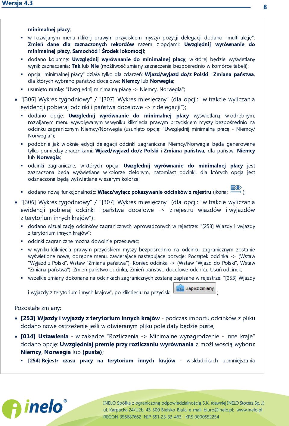 bezpośrednio w komórce tabeli); opcja "minimalnej płacy" działa tylko dla zdarzeń: Wjazd/wyjazd do/z Polski i Zmiana państwa, dla których wybrano państwo docelowe: Niemcy lub Norwegia; usunięto