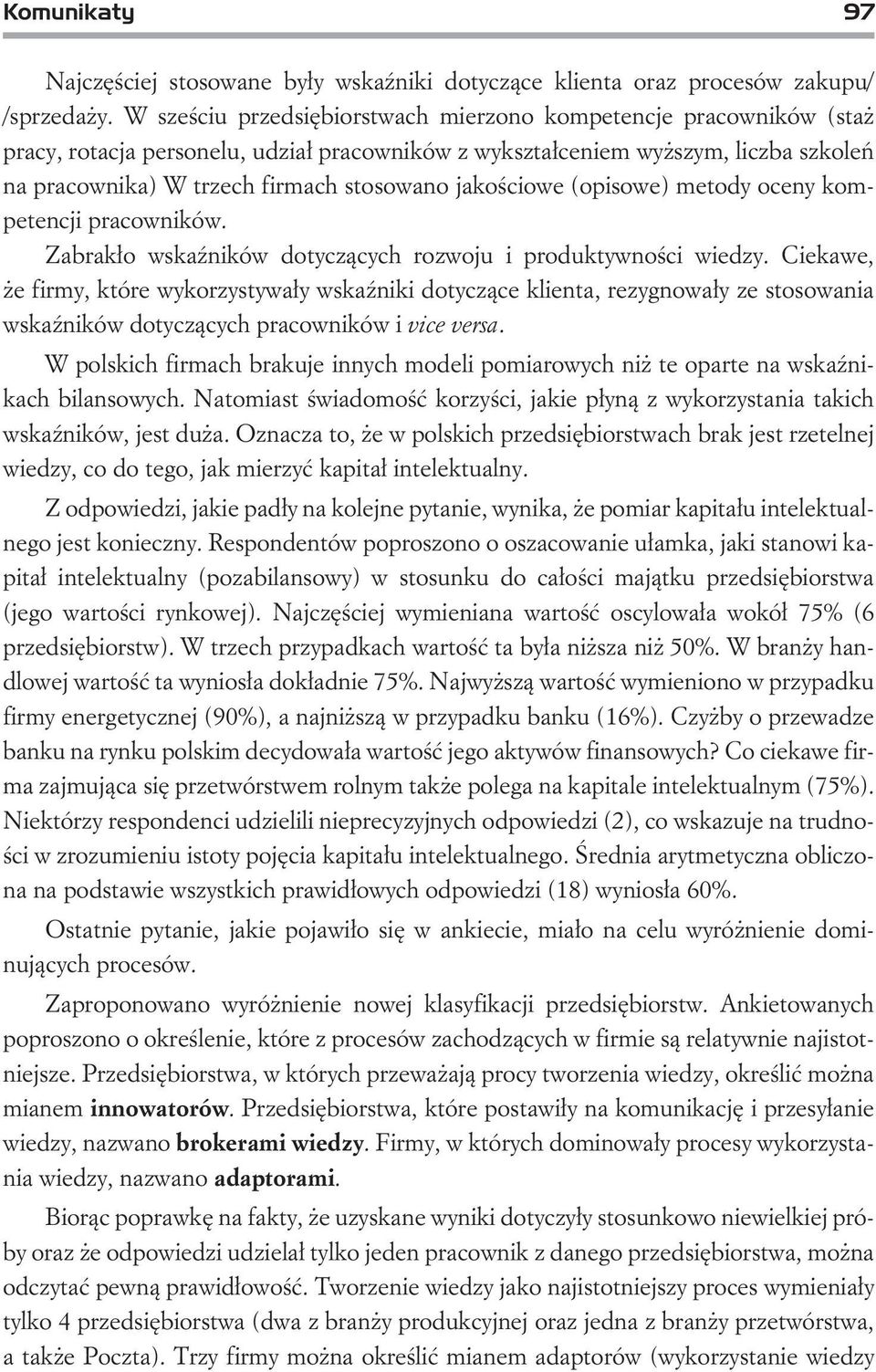 jakoœciowe (opisowe) metody oceny kompetencji pracowników. Zabrak³o wskaÿników dotycz¹cych rozwoju i produktywnoœci wiedzy.