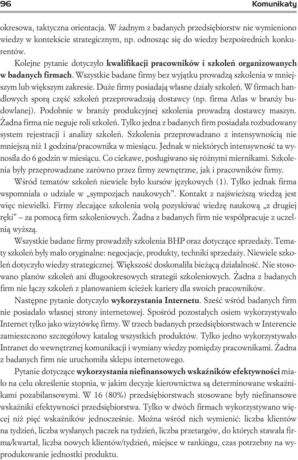 Du e firmy posiadaj¹ w³asne dzia³y szkoleñ. W firmach handlowych spor¹ czêœæ szkoleñ przeprowadzaj¹ dostawcy (np. firma Atlas w bran y budowlanej).