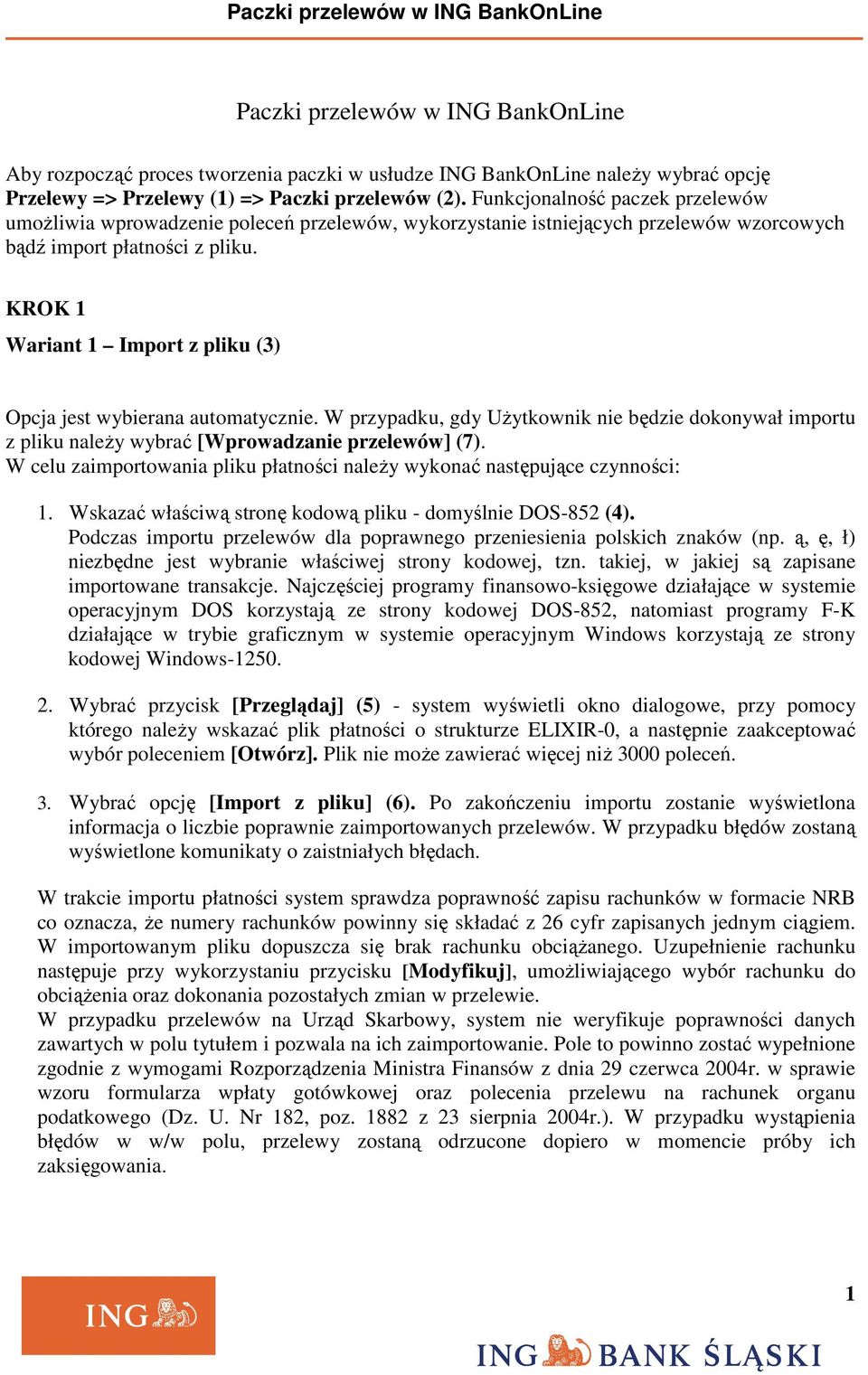 KROK 1 Wariant 1 Import z pliku (3) Opcja jest wybierana automatycznie. W przypadku, gdy UŜytkownik nie będzie dokonywał importu z pliku naleŝy wybrać [Wprowadzanie przelewów] (7).