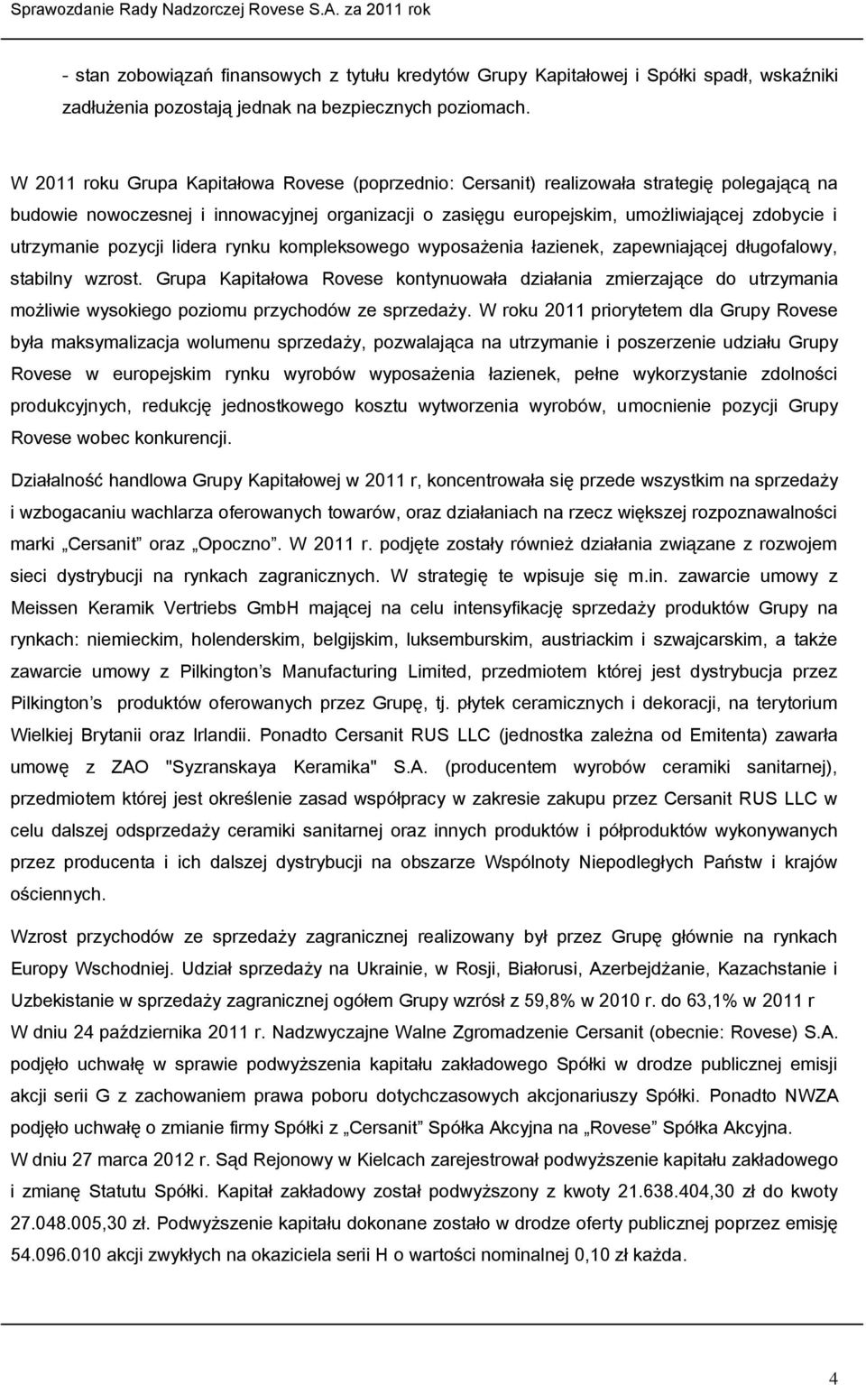 utrzymanie pozycji lidera rynku kompleksowego wyposażenia łazienek, zapewniającej długofalowy, stabilny wzrost.