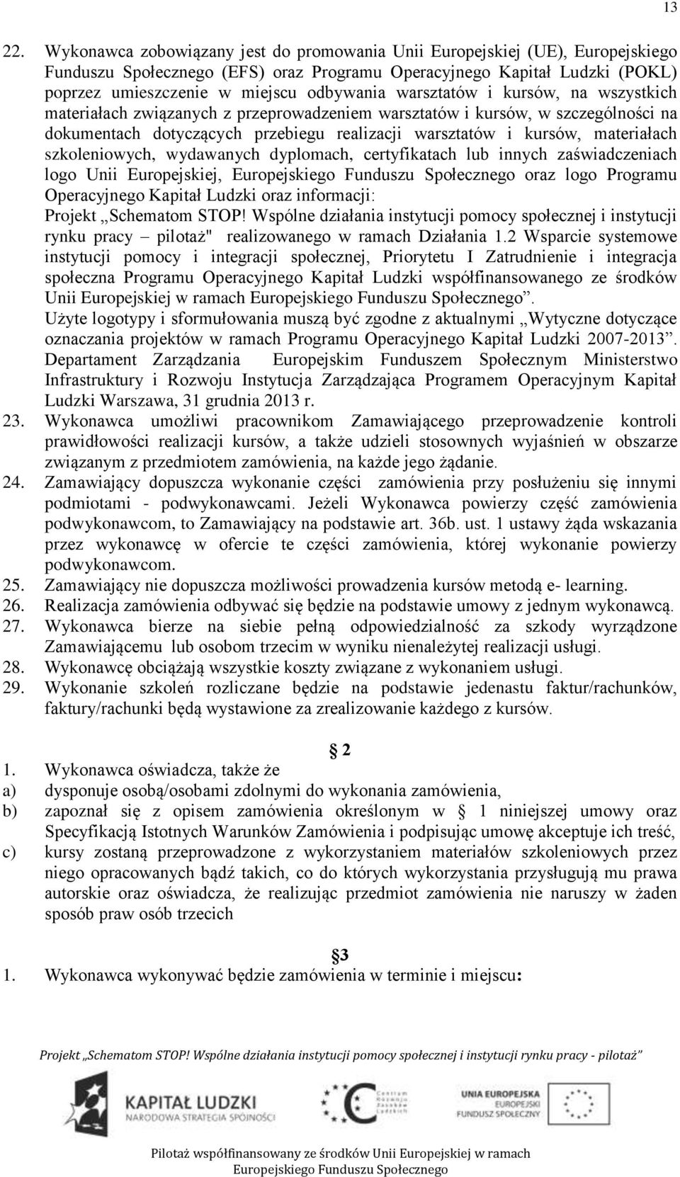 warsztatów i kursów, na wszystkich materiałach związanych z przeprowadzeniem warsztatów i kursów, w szczególności na dokumentach dotyczących przebiegu realizacji warsztatów i kursów, materiałach