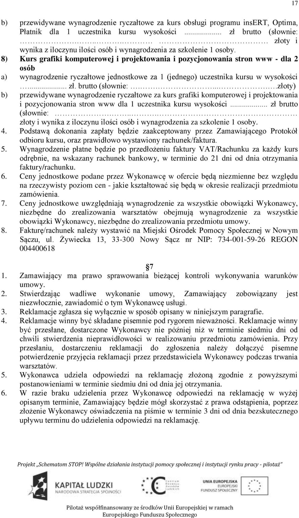 8) Kurs grafiki komputerowej i projektowania i pozycjonowania stron www - dla 2 osób a) wynagrodzenie ryczałtowe jednostkowe za 1 (jednego) uczestnika kursu w wysokości... zł. brutto (słownie:.