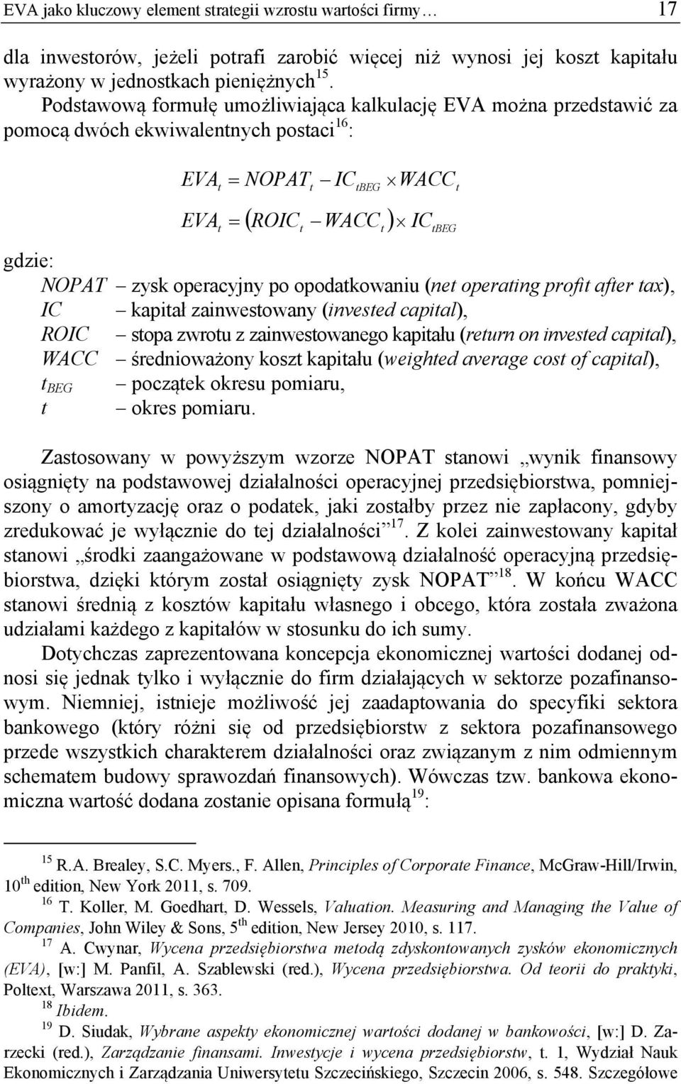 opodatkowaniu (net operating profit after tax), IC kapitał zainwestowany (invested capital), ROIC stopa zwrotu z zainwestowanego kapitału (return on invested capital), WACC średnioważony koszt