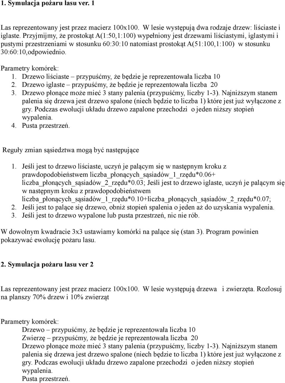 Parametry komórek: 1. Drzewo liściaste przypuśćmy, że będzie je reprezentowała liczba 10 2. Drzewo iglaste przypuśćmy, że będzie je reprezentowała liczba 20 3.