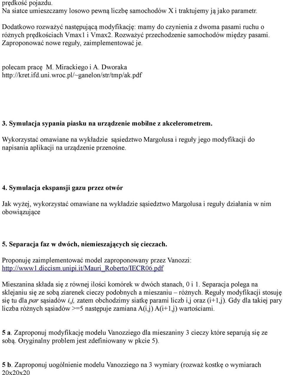 Zaproponować nowe reguły, zaimplementować je. polecam pracę M. Mirackiego i A. Dworaka http://kret.ifd.uni.wroc.pl/~ganelon/str/tmp/ak.pdf 3.