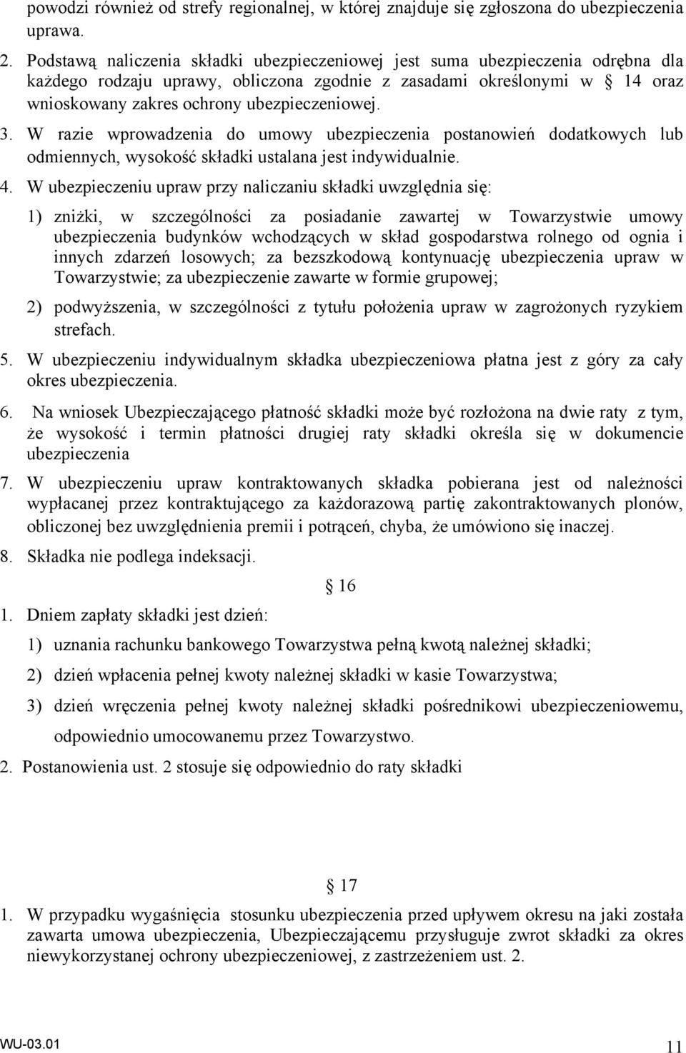 3. W razie wprowadzenia do umowy ubezpieczenia postanowień dodatkowych lub odmiennych, wysokość składki ustalana jest indywidualnie. 4.