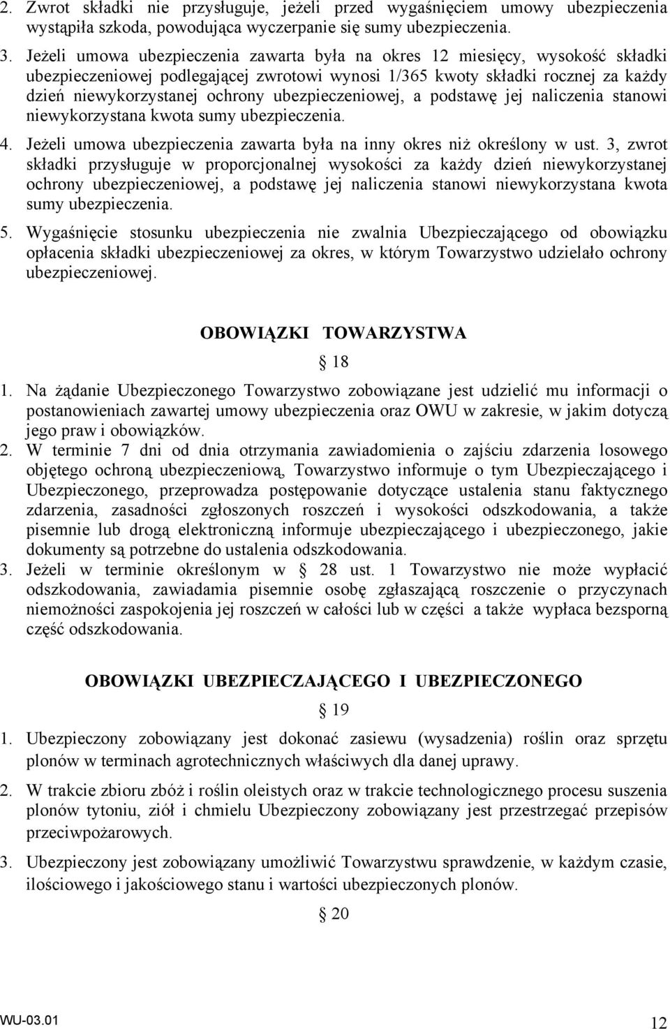 ubezpieczeniowej, a podstawę jej naliczenia stanowi niewykorzystana kwota sumy ubezpieczenia. 4. Jeżeli umowa ubezpieczenia zawarta była na inny okres niż określony w ust.