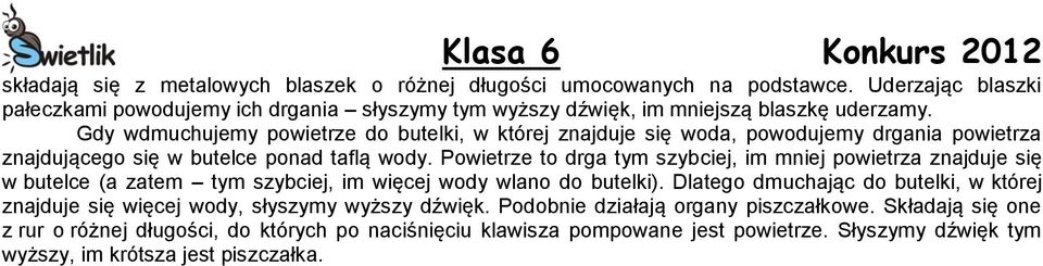 Powietrze to drga tym szybciej, im mniej powietrza znajduje się w butelce (a zatem tym szybciej, im więcej wody wlano do butelki).