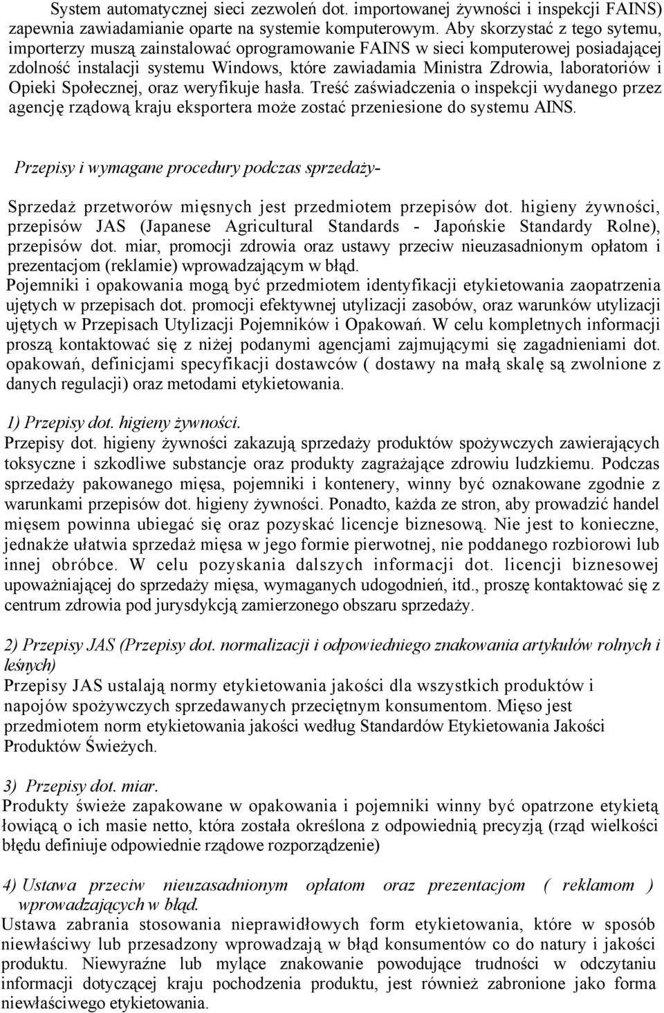 i Opieki Społecznej, oraz weryfikuje hasła. Treść zaświadczenia o inspekcji wydanego przez agencję rządową kraju eksportera może zostać przeniesione do systemu AINS.