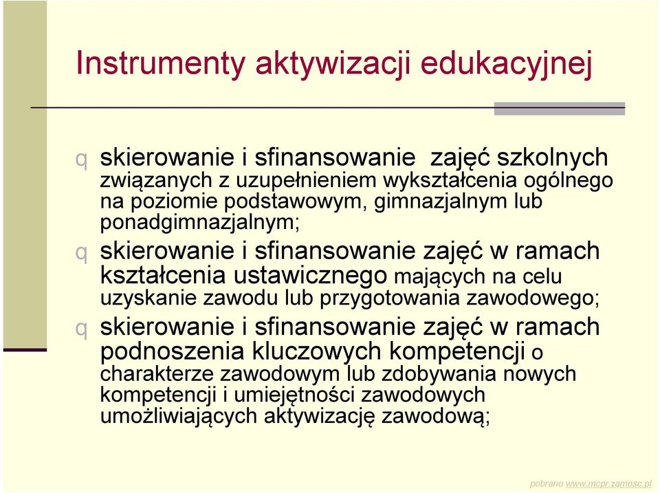 mających na celu uzyskanie zawodu lub przygotowania zawodowego; q skierowanie i sfinansowanie zajęć w ramach podnoszenia kluczowych