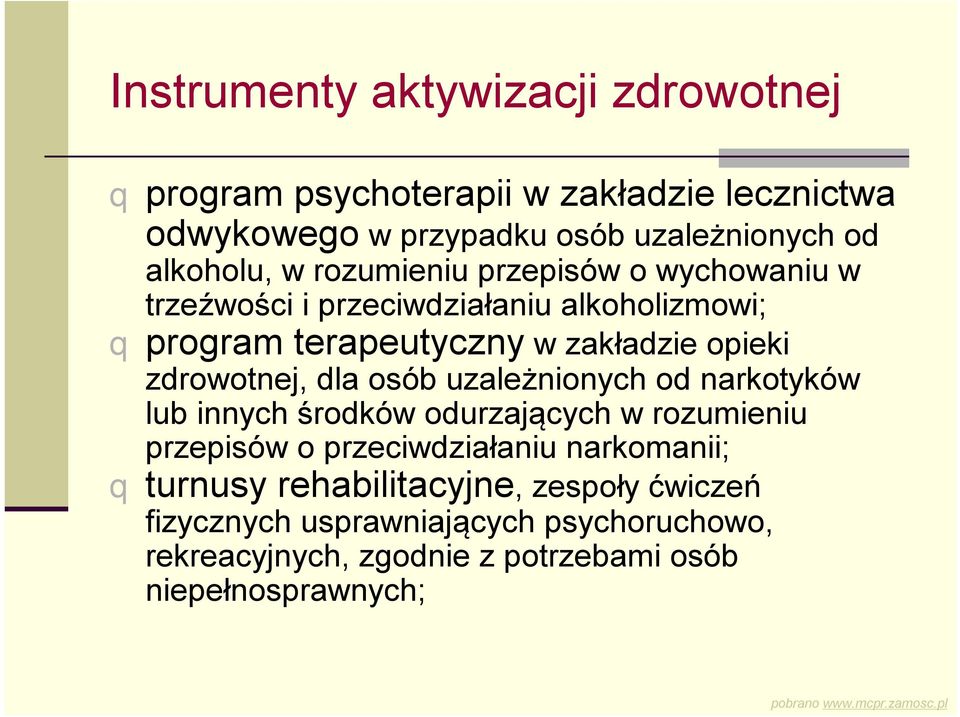 zdrowotnej, dla osób uzależnionych od narkotyków lub innych środków odurzających w rozumieniu przepisów o przeciwdziałaniu narkomanii;