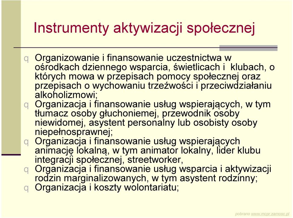 przewodnik osoby niewidomej, asystent personalny lub osobisty osoby niepełnosprawnej; q Organizacja i finansowanie usług wspierających animację lokalną, w tym animator lokalny,