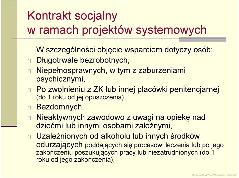 opuszczenia), Bezdomnych, Nieaktywnych zawodowo z uwagi na opiekę nad dziećmi lub innymi osobami zależnymi, Uzależnionych od alkoholu