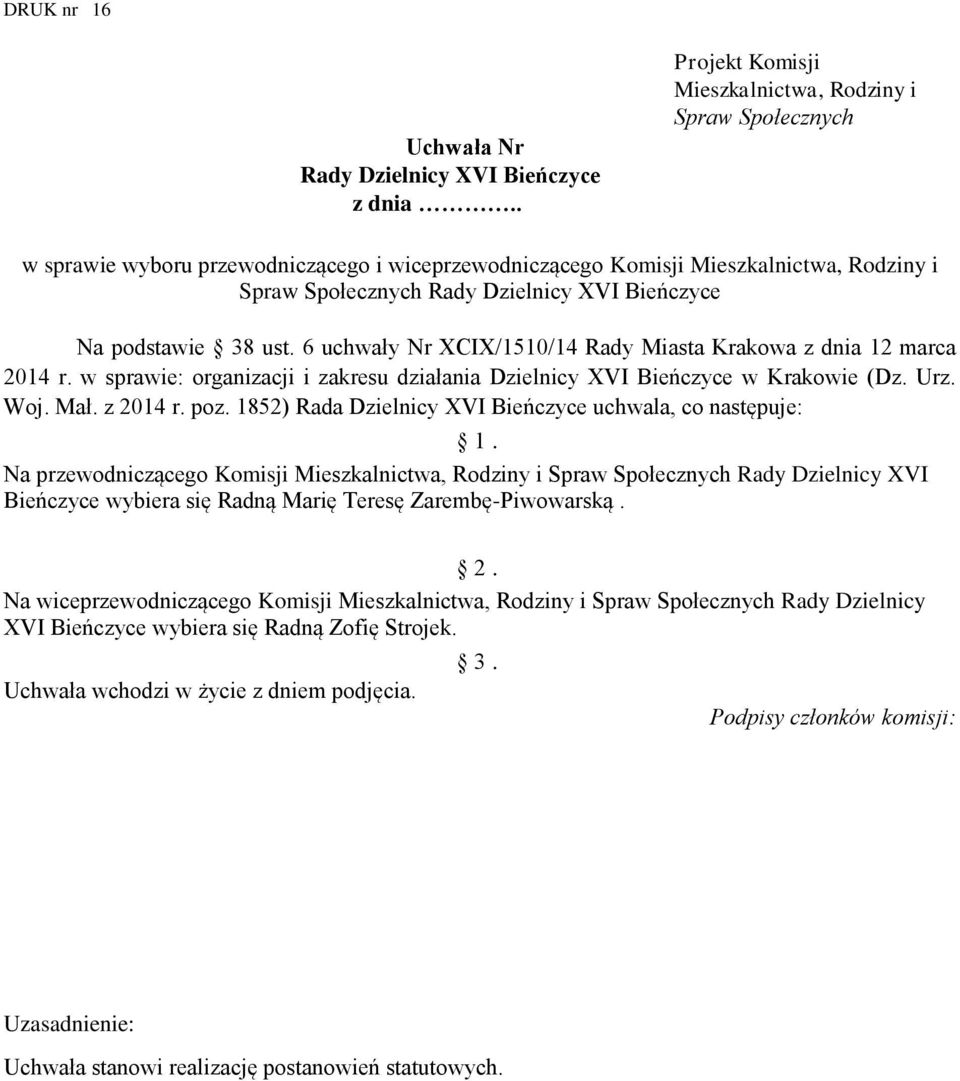 1852) Rada Dzielnicy XVI Bieńczyce uchwala, co następuje: Na przewodniczącego Komisji Mieszkalnictwa, Rodziny i Spraw Społecznych Rady Dzielnicy XVI Bieńczyce wybiera się Radną Marię Teresę