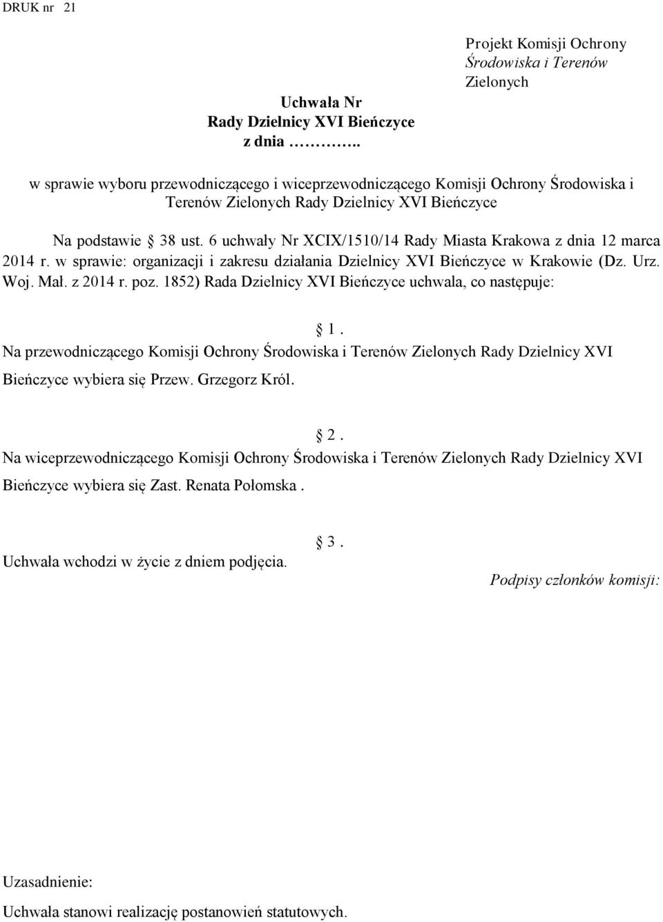 1852) Rada Dzielnicy XVI Bieńczyce uchwala, co następuje: Na przewodniczącego Komisji Ochrony Środowiska i Terenów Zielonych Rady Dzielnicy XVI Bieńczyce wybiera się Przew. Grzegorz Król.