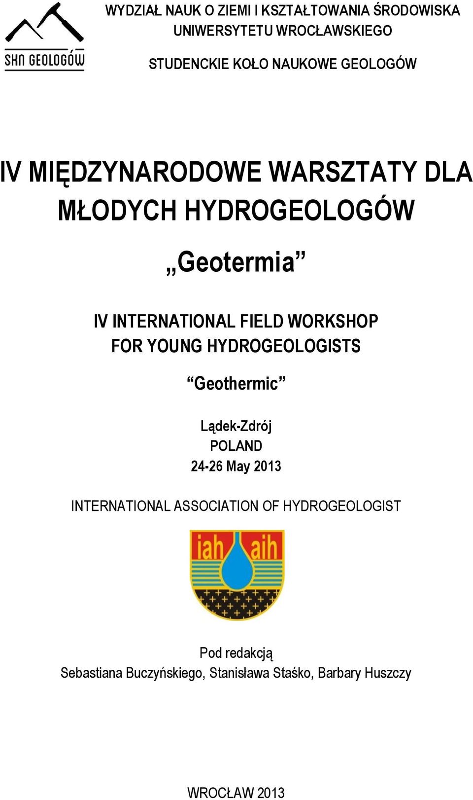 WORKSHOP FOR YOUNG HYDROGEOLOGISTS Geothermic Lądek-Zdrój POLAND 24-26 May 2013 INTERNATIONAL