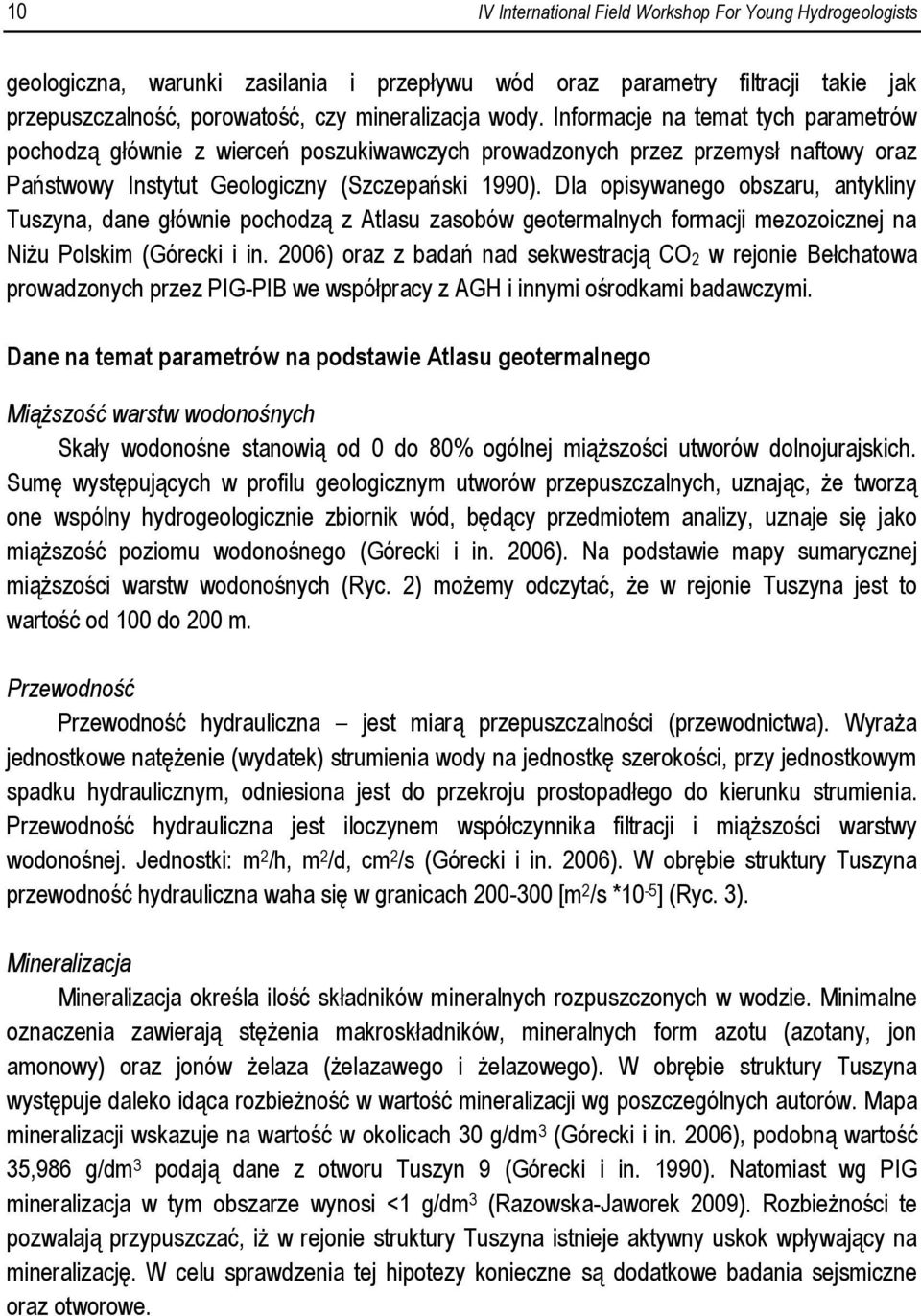 Dla opisywanego obszaru, antykliny Tuszyna, dane głównie pochodzą z Atlasu zasobów geotermalnych formacji mezozoicznej na Niżu Polskim (Górecki i in.