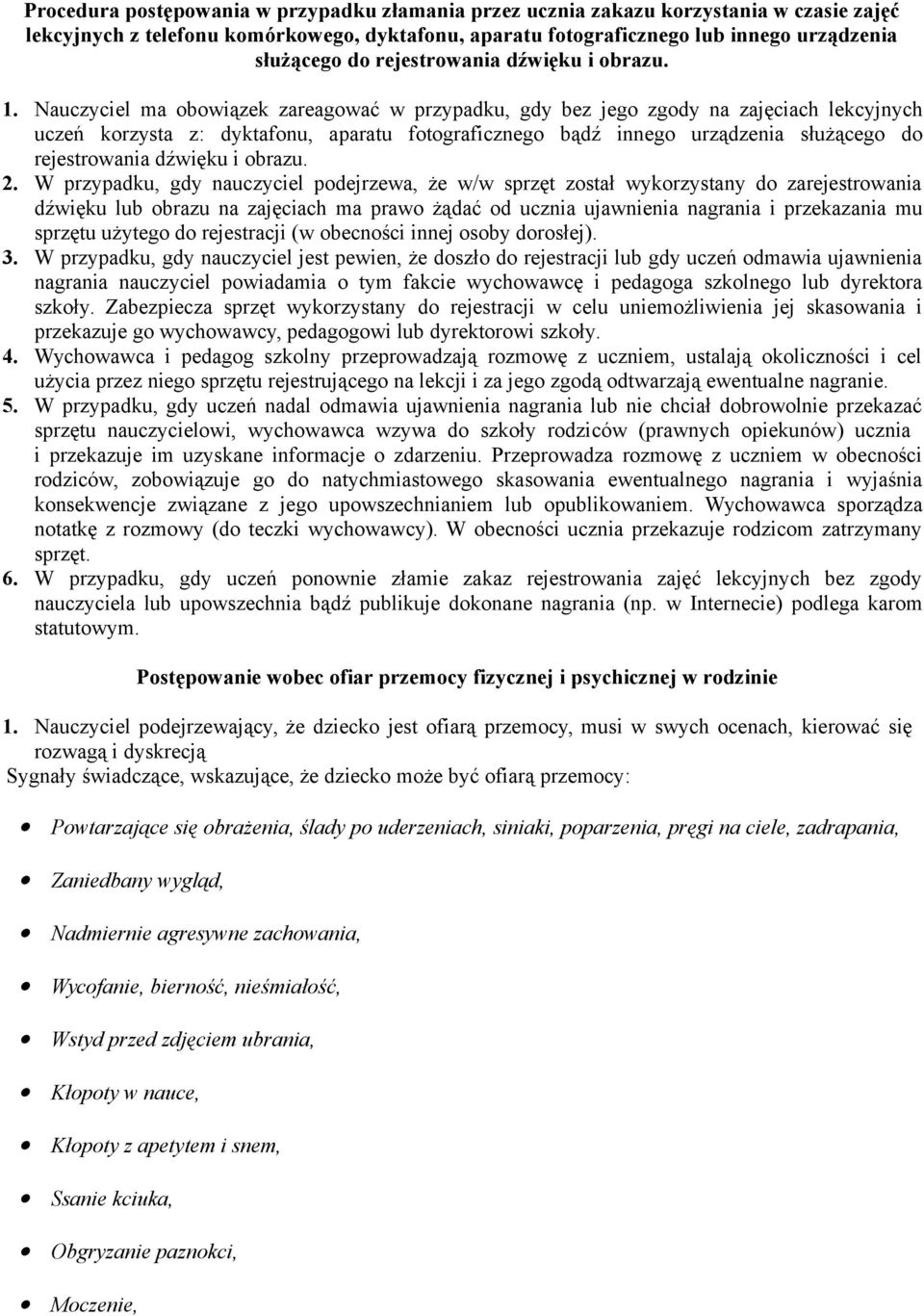 Nauczyciel ma obowiązek zareagować w przypadku, gdy bez jego zgody na zajęciach lekcyjnych uczeń korzysta z: dyktafonu, aparatu fotograficznego bądź innego urządzenia służącego do rejestrowania