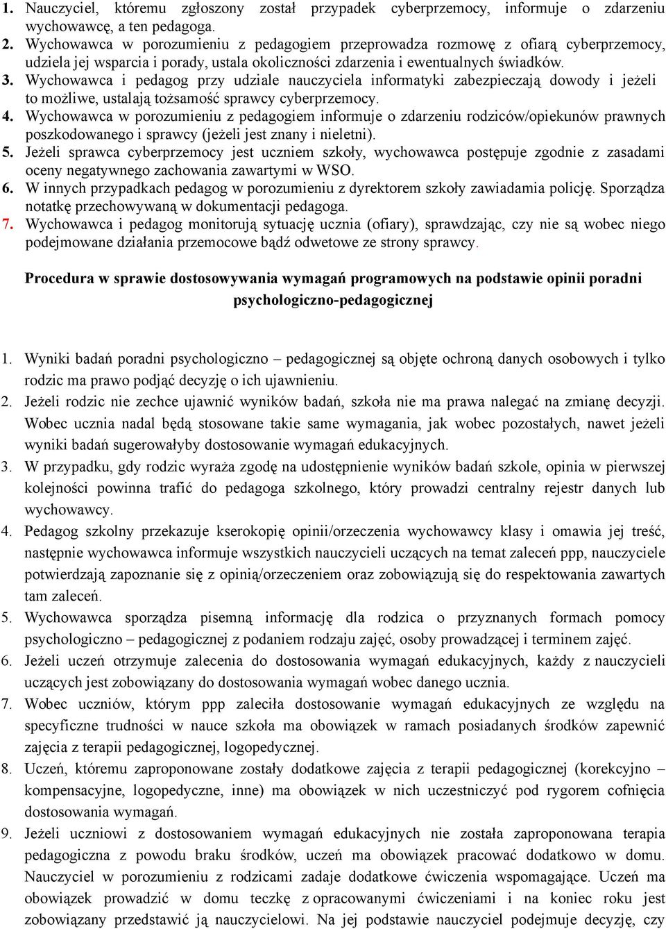 Wychowawca i pedagog przy udziale nauczyciela informatyki zabezpieczają dowody i jeżeli to możliwe, ustalają tożsamość sprawcy cyberprzemocy. 4.