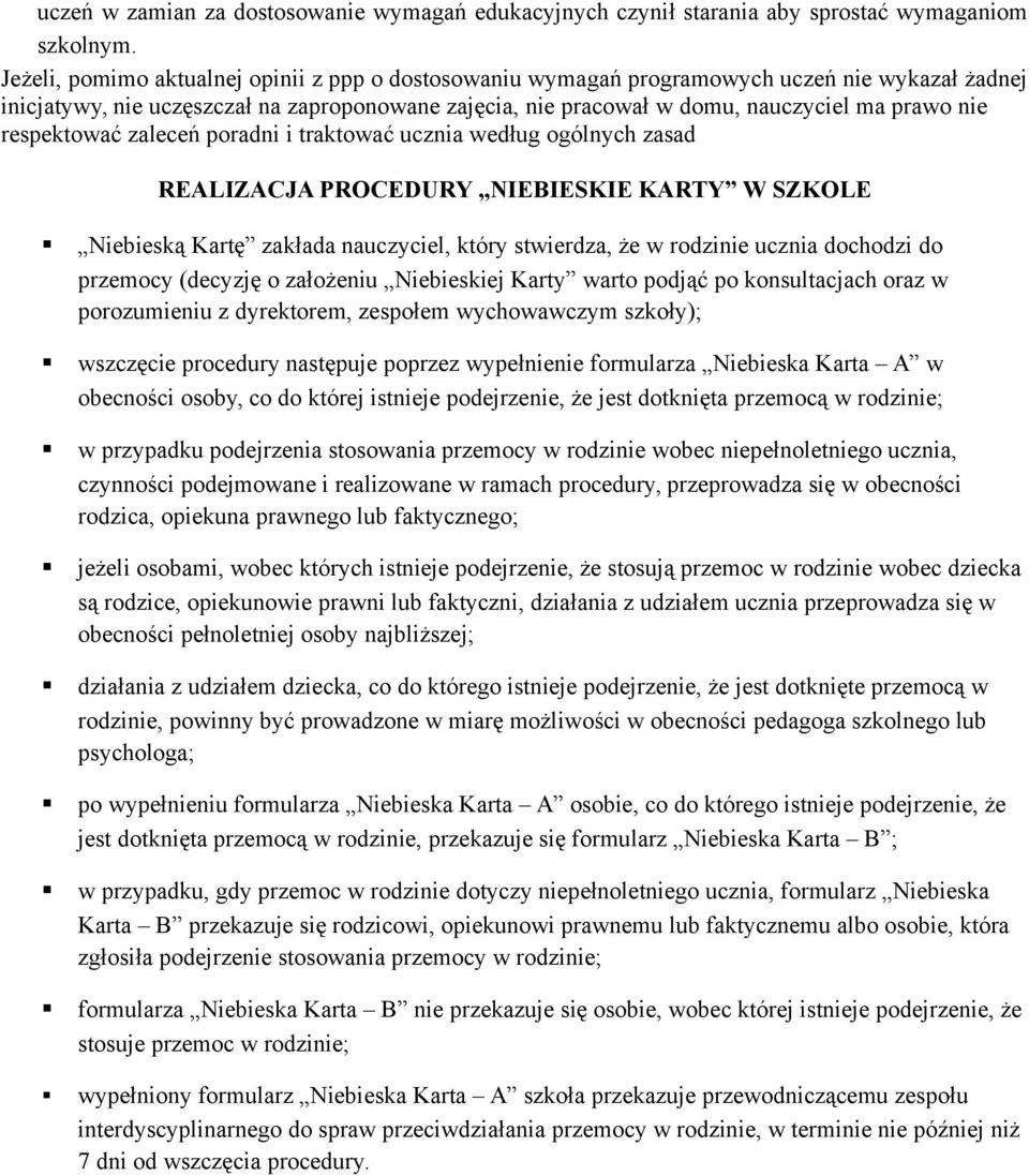 respektować zaleceń poradni i traktować ucznia według ogólnych zasad REALIZACJA PROCEDURY NIEBIESKIE KARTY W SZKOLE Niebieską Kartę zakłada nauczyciel, który stwierdza, że w rodzinie ucznia dochodzi