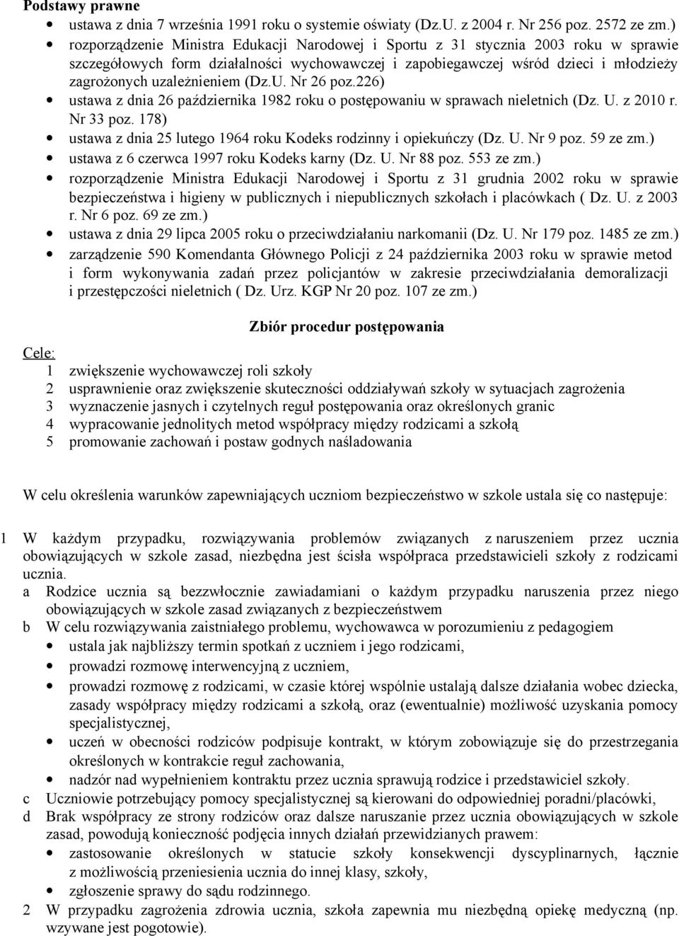 uzależnieniem (Dz.U. Nr 26 poz.226) ustawa z dnia 26 października 1982 roku o postępowaniu w sprawach nieletnich (Dz. U. z 2010 r. Nr 33 poz.